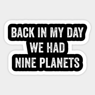 Back In My Day We Had Nine Planets Sticker